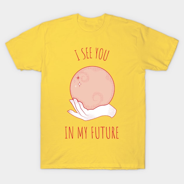 I See You In My Future T-Shirt by saigon199x